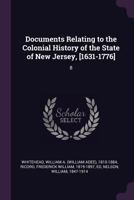 Documents Relating to the Colonial History of the State of New Jersey, [1631-1776]: 8 1378008642 Book Cover