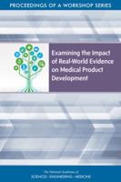 Examining the Impact of Real-World Evidence on Medical Product Development: Proceedings of a Workshop Series 030948829X Book Cover