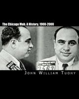 The Chicago Mob: A History, 1900-2000 145648270X Book Cover