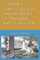 A Paddler's Guide to the Human History of Algonquin Park's Canoe Lake B08GRNFN2W Book Cover