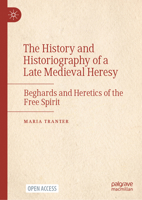 The History and Historiography of a Late Medieval Heresy: Beghards and Heretics of the Free Spirit 3032175674 Book Cover
