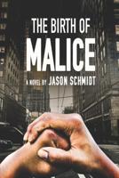 The Birth of Malice 1520584458 Book Cover