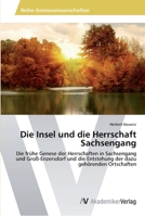 Die Insel und die Herrschaft Sachsengang: Die frühe Genese der Herrschaften in Sachsengang und Groß-Enzersdorf und die Entstehung der dazu gehörenden Ortschaften 3639632842 Book Cover