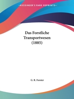 Das Forstliche Transportwesen (1885) 116815538X Book Cover