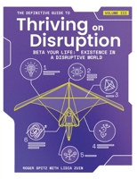 The Definitive Guide to Thriving on Disruption: Volume III - Beta Your Life: Existence in a Disruptive World 1955110042 Book Cover