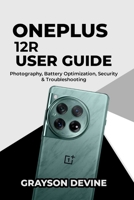 OnePlus 12R User Guide: Photography, Battery Optimization, Security & Troubleshooting B0GDGG4X54 Book Cover