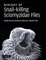 Biology of Snail-Killing Sciomyzidae Flies 0521867851 Book Cover