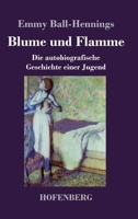 Blume und Flamme: Die autobiografische Geschichte einer Jugend 3743743469 Book Cover
