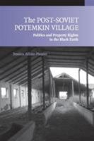 The Post-Soviet Potemkin Village: Politics and Property Rights in the Black Earth 0521709318 Book Cover
