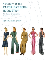 A History of the Paper Pattern Industry: The Home Dressmaking Fashion Revolution 1350178020 Book Cover