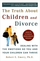 The Truth About Children and Divorce: Dealing with the Emotions So You and Your Children Can Thrive 0452287162 Book Cover