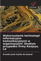 Wykorzystanie technologii informacyjno-komunikacyjnych w organizacjach: Studium przypadku firmy Kanjaya, Ld (Polish Edition) 6207825330 Book Cover
