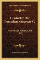 Geschichte Der Deutschen Kaiserzeit V2: Bluthe Des Kaiserthums (1863) 1161179569 Book Cover