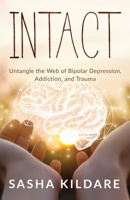 Intact: Untangle the Web of Bipolar Depression, Addiction, and Trauma 1647466636 Book Cover