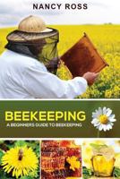 Beekeeping: A Beginners Guide To Beekeeping 1540771830 Book Cover