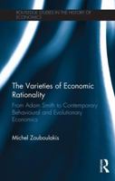 The Varieties of Economic Rationality: From Adam Smith to Contemporary Behavioural and Evolutionary Economics: From Adam Smith to Contemporary Behavioural and Evolutionary Economics 0415530849 Book Cover