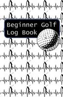 Beginner Golf Log Book: Learn To Track Your Stats and Improve Your Game for Your First 20 Outings Great Gift for Golfers - Golf Heartbeats 1096391759 Book Cover