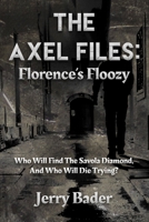 The Axel Files: Florence's Floozy: Who Will Find The Savola Diamond, And Who Will Die Trying? 1988647797 Book Cover