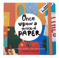 Once Upon a Piece of Paper: A Visual Guide to Collage Making 1631592645 Book Cover