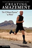 Creating Amazement: The O'Meara Process "at Work" 1449974562 Book Cover