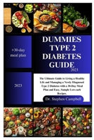 Dummies type 2 diabetes guide 2023: The Ultimate Guide to Living a Healthy Life and Managing a Newly Diagnosed Type 2 Diabetes with a 30-Day Meal Plan and Easy, Sample Low-carb Recipes. B0C47QCN24 Book Cover