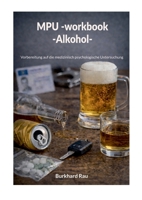 MPU Workbook Alkohol: Vorbereitung auf die medizinisch psychologische Untersuchung (German Edition) 3695746467 Book Cover