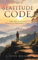 Beatitude Code: The Art of Living Perfectly Imperfect Lives 1662897804 Book Cover