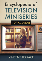 Encyclopedia of Television Miniseries, 1936-2020 1476687358 Book Cover