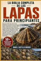 LA BIBLIA COMPLETA DE LAS LAPAS PARA PRINCIPIANTES: Todo lo que necesitas saber sobre las lapas: identificación y características de las principales ... estructura de la conch... (Spanish Edition) B0HDK6L45M Book Cover