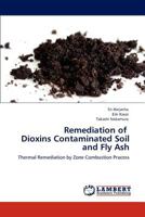 Remediation of Dioxins Contaminated Soil and Fly Ash 3845436271 Book Cover