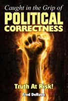 Caught in the Grip of Political Correctness 098818334X Book Cover