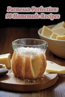 Parmesan Perfection: 98 Homemade Recipes B0CFWC9WVX Book Cover
