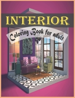 Interior Coloring Book For Adult: An Adult Coloring Book with Inspirational Home Designs and Beautifully Decorated Houses for Relaxation B091GYWPX2 Book Cover