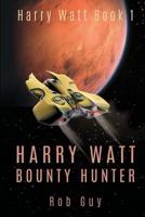 Harry Watt Bounty Hunter: 2150 AD - And Harry's life just got more complicated 1511610905 Book Cover