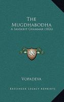 The Mugdhabodha: A Sanskrit Grammar (1826) 1120906490 Book Cover