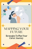 Mapping Your Future: Strategies To Plan Your Career Journey: Successful Career Skills B09CRY8TVS Book Cover
