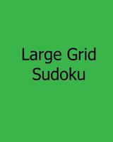 Large Grid Sudoku: Fun, Large Print Sudoku Puzzles 1481146467 Book Cover