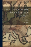 A History of the Holy Eastern Church; Volume 3 1021946516 Book Cover