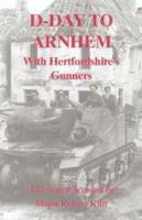 D-day to Arnhem with the Hertfordshire Gunners: A Personal Account 0948555335 Book Cover