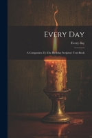 Every Day: A Companion To The Birthday Scripture Text-book 1021555150 Book Cover