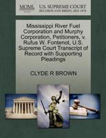 Mississippi River Fuel Corporation and Murphy Corporation, Petitioners, v. Rufus W. Fontenot, U.S. Supreme Court Transcript of Record with Supporting Pleadings 1270423010 Book Cover