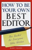 How to Be Your Own Best Editor: The Toolkit for Everyone Who Writes 051788366X Book Cover