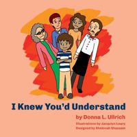 I Knew You'd Understand 0692818006 Book Cover