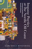 Impasse Poetics at the Nordic Oil Coast: Contemporary Petrofiction from Denmark and Norway 1959000764 Book Cover
