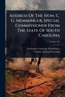 Address Of The Hon. C. G. Memminger, Special Commissioner From The State Of South Carolina 1024452077 Book Cover