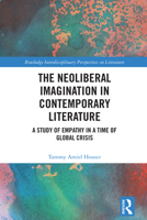 The Neoliberal Imagination in Contemporary Literature: A Study of Empathy in a Time of Global Crisis (Routledge Interdisciplinary Perspectives on Literature) 1032752122 Book Cover