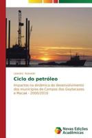 Ciclo do petróleo: Impactos na dinâmica do desenvolvimento dos municípios de Campos dos Goytacazes e Macaé - 2000/2010 3639690397 Book Cover