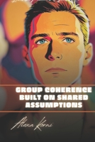 Group coherence built on shared assumptions: Invisible Patterns of Social Life B0GQQCDCL4 Book Cover