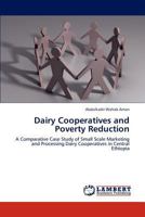 Dairy Cooperatives and Poverty Reduction: A Comparative Case Study of Small Scale Marketing and Processing Dairy Cooperatives in Central Ethiopia 3845418680 Book Cover