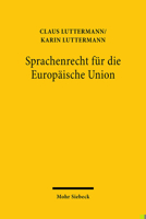 Sprachenrecht F?r Die Europ?ische Union : Wohlstand, Referenzsprachensystem und Rechtslinguistik 3161589599 Book Cover